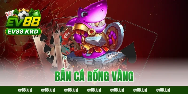 Bắn Cá Rồng Vàng – Tựa game săn thưởng cực đỉnh đang gây sốt