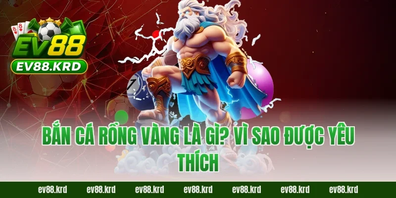 Bắn Cá Rồng Vàng – Tựa game săn thưởng cực đỉnh đang gây sốt 1 Bắn Cá Rồng Vàng là gì? Vì sao được yêu thích