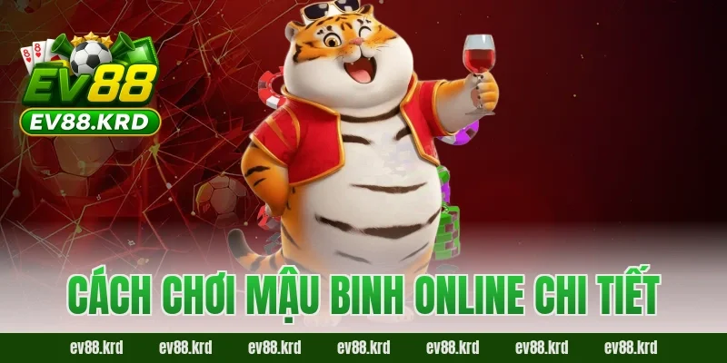 Mậu Binh Online – Trải nghiệm game bài trí tuệ hấp dẫn nhất 2 Cách chơi Mậu Binh Online chi tiết