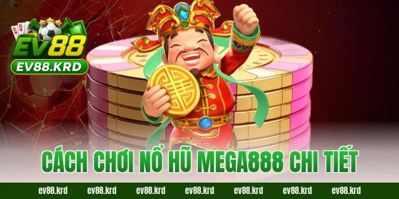 Nổ Hũ Mega888 – Cơ hội trúng thưởng khủng, hồi hộp từng giây 2 Cách chơi Nổ Hũ Mega888 chi tiết