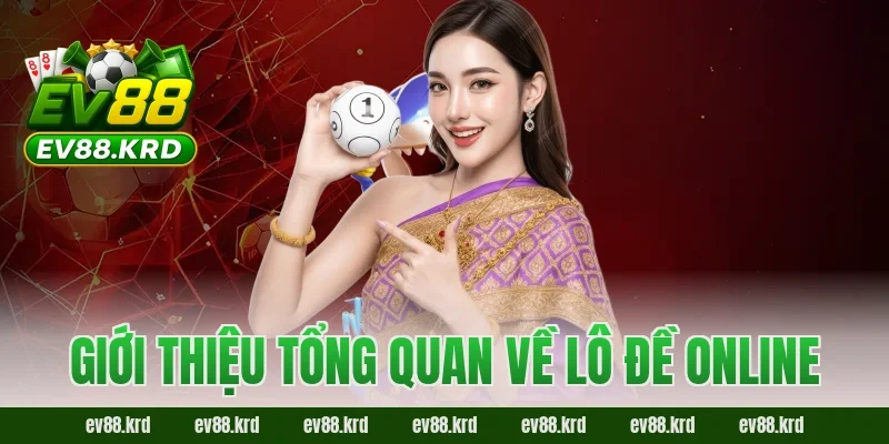 Giới thiệu tổng quan về Lô Đề Online