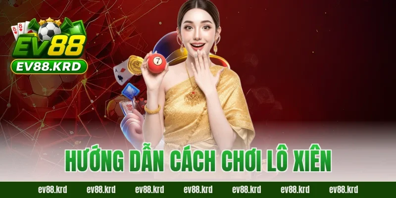 Hướng dẫn cách chơi lô xiên