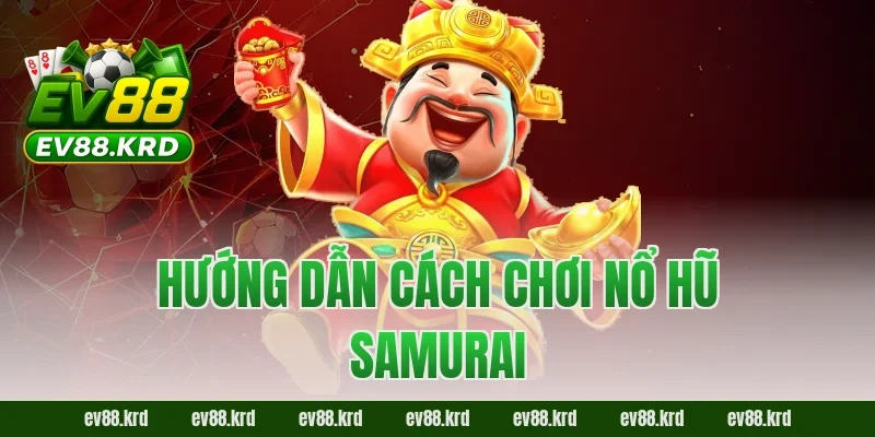 Nổ Hũ Samurai Online – Quay Nhanh, Săn Thưởng Khủng 2026 3 Hướng dẫn cách chơi Nổ Hũ Samurai