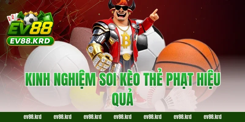 Kèo Thẻ Phạt EV88 – Bật Mí Kinh Nghiệm Đọc Thế Trận Chuẩn 2026 4 Kinh nghiệm soi kèo thẻ phạt hiệu quả