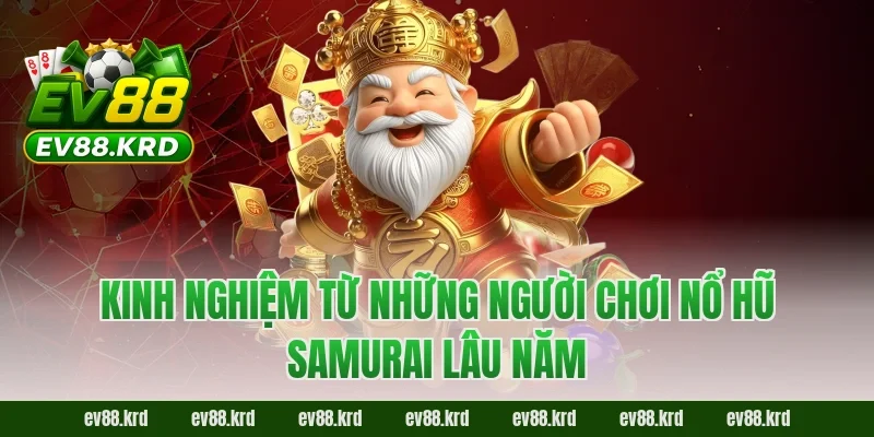 Nổ Hũ Samurai Online – Quay Nhanh, Săn Thưởng Khủng 2026 4 Kinh nghiệm từ những người chơi Nổ Hũ Samurai lâu năm