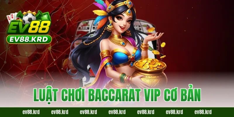 Baccarat VIP – Không Gian Đẳng Cấp Cho Cao Thủ Sành Chơi 2 Luật chơi Baccarat VIP cơ bản