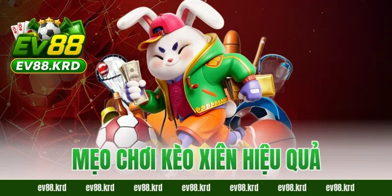 Giải Mã Kèo Xiên EV88 – Chiến Lược Chinh Phục Lợi Nhuận Lớn 4 Mẹo chơi kèo xiên hiệu quả