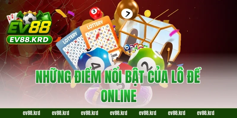 Những điểm nổi bật của Lô Đề Online