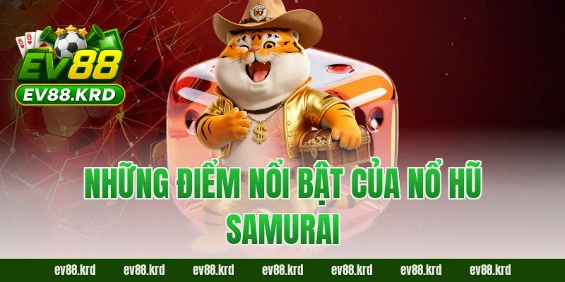 Nổ Hũ Samurai Online – Quay Nhanh, Săn Thưởng Khủng 2026 2 Những điểm nổi bật của Nổ Hũ Samurai