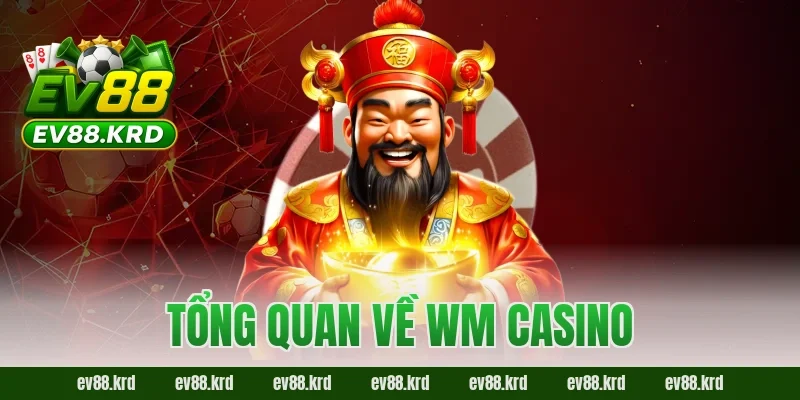 WM Casino – Thiên đường giải trí trực tuyến đẳng cấp quốc tế 1 Tổng quan về WM Casino