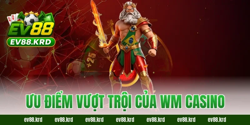 WM Casino – Thiên đường giải trí trực tuyến đẳng cấp quốc tế 3 Ưu điểm vượt trội của WM Casino